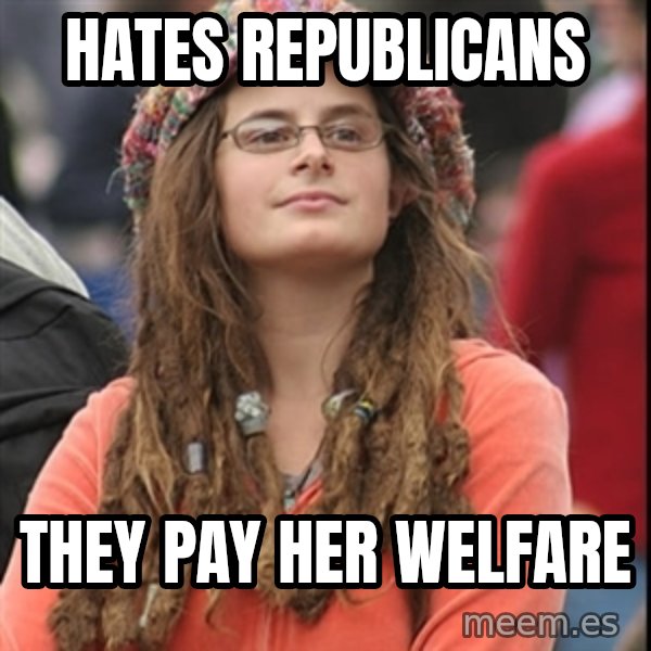 College Liberal meme: Hates republicans / They pay her welfare