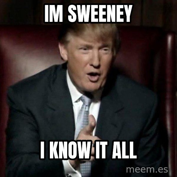 Donald Trump meme: im sweeney / i know it all