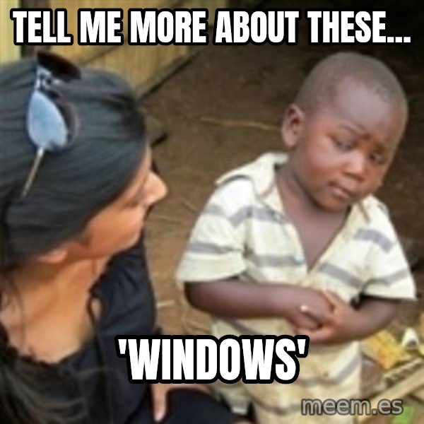 Skeptical african kid  meme: Tell Me More About These... / 'Windows'