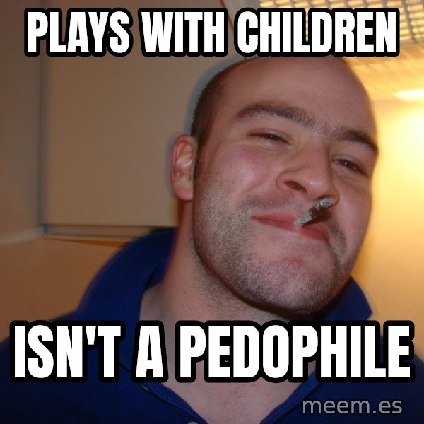 Good Guy Greg meme: plays with children / isn't a pedophile