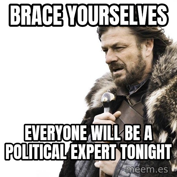 Winter is Coming meme: Brace yourselves / everyone will be a political expert tonight