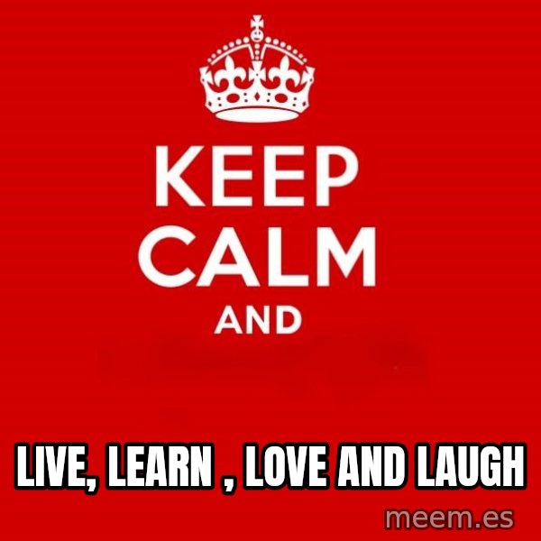 Keep Calm 2 meme: LIVE, LEARN , LOVE AND LAUGH