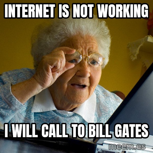 Internet Grandma Surprise meme: internet is not working / i will call to bill gates