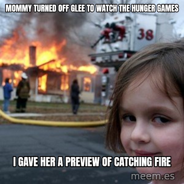Disaster Girl meme: mommy turned off glee to watch the hunger games / i gave her a preview of catching fire