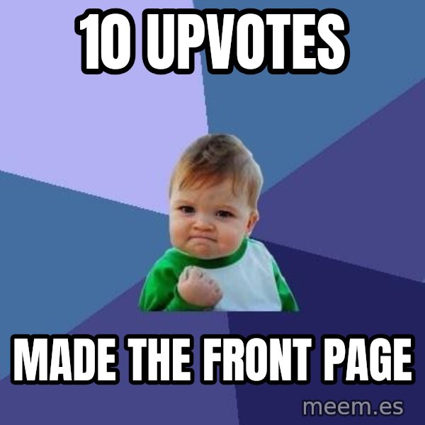 Success Kid meme: 10 upvotes / made the front page