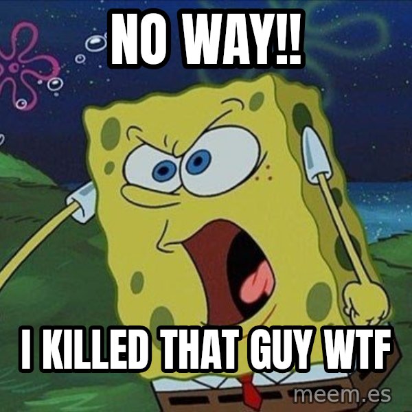 Spongebob Rage meme: no way!! / i killed that guy wtf