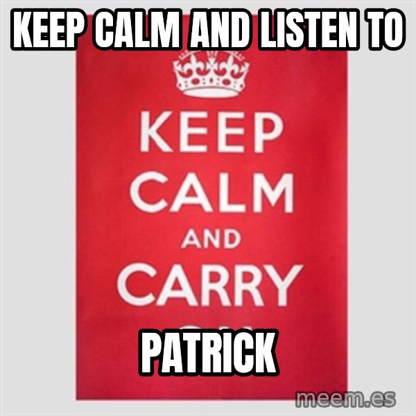 Keep Calm meme: keep calm and listen to / patrick