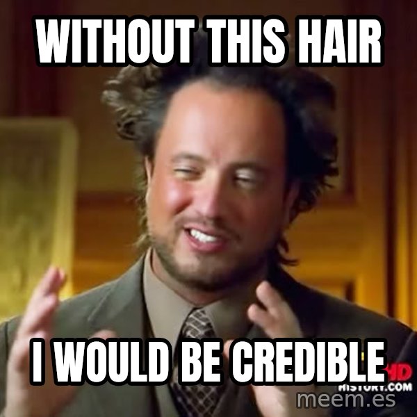 Giorgio A Tsoukalos Hair meme: Without this hair / i would be credible