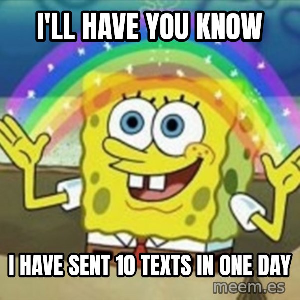 Spongebob meme: i'll have you know / i have sent 10 texts in one day