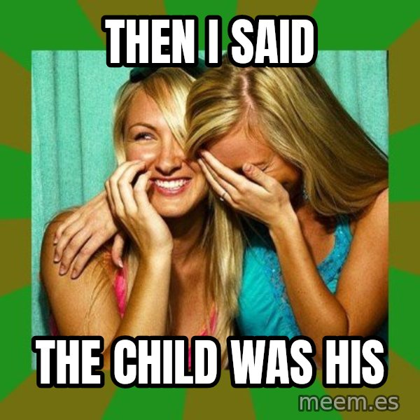 Laughing Girls  meme: then i said / the child was his