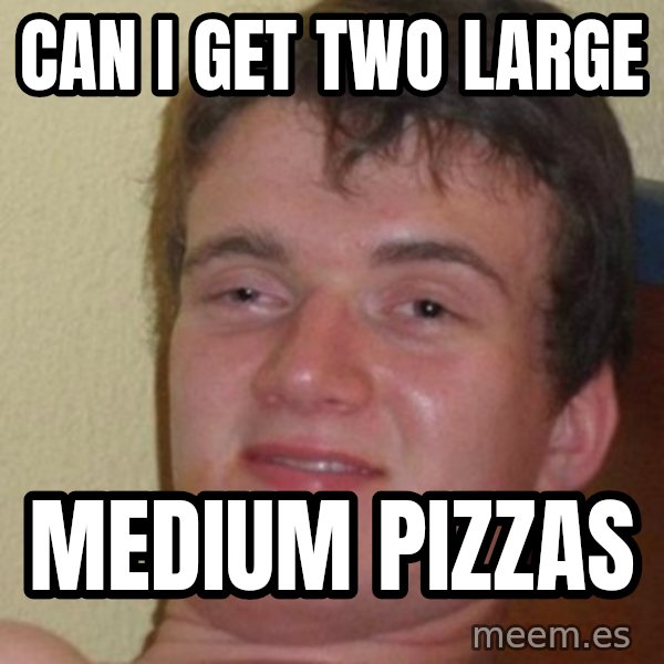 Really Stoned Guy meme: can i get two large / medium pizzas