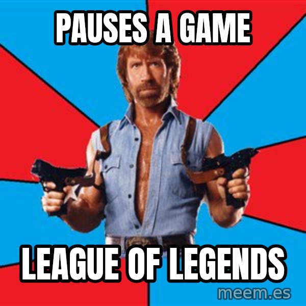 Chuck Norris  meme: pauses a game / league of legends