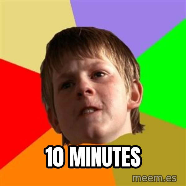 Angry School Boy meme: 10 minutes