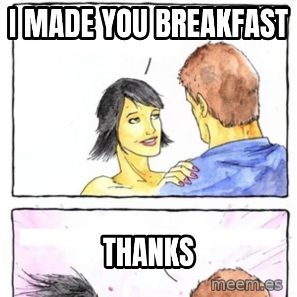 Alpha Boyfriend meme: I made you breakfast / thanks