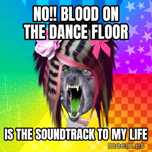 Insanity Scene Wolf meme: No!! Blood on the dance floor / IS the soundtrack to my life