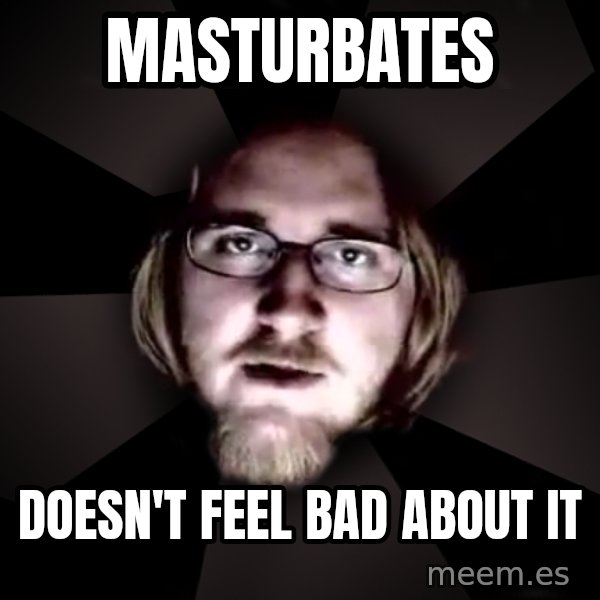 typical atheist meme: Masturbates / Doesn't feel bad about it