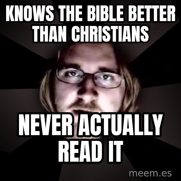 typical atheist meme: knows the bible better than christians / never actually read it