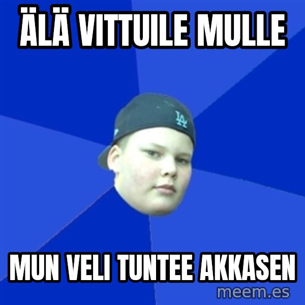 Jonnen Neuvo meme: älä vittuile mulle / mun veli tuntee akkasen