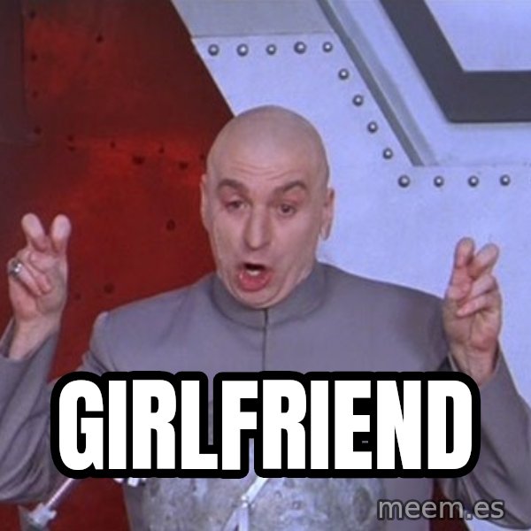 Dr. Evil Air Quotes meme: GIRLFRIEND