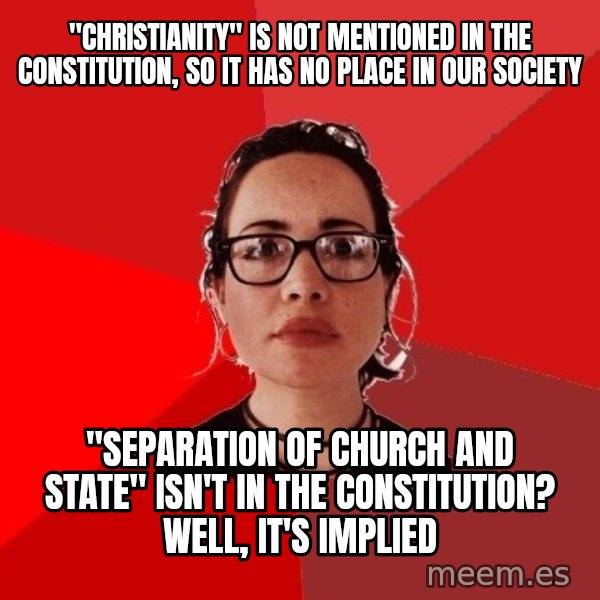 Liberal Douche Garofalo meme: "Christianity" is not mentioned in the constitution, so it has no place in our society / "separation of church and state" isn't in the constitution? Well, it's implied