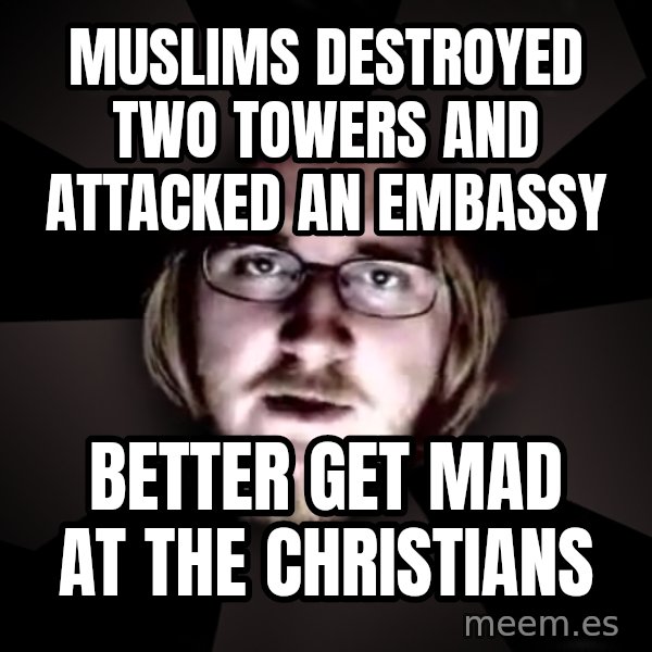 typical atheist meme: muslims destroyed two towers and attacked an embassy / better get mad at the christians