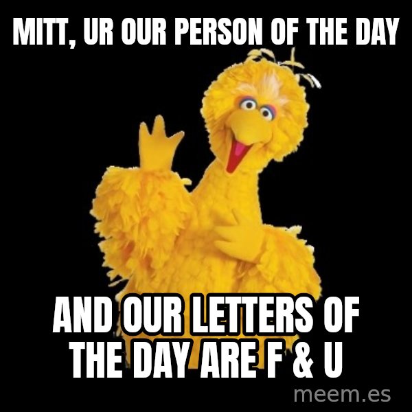 BIG BIRD meme meme: mitt, ur our person of the day / and our letters of the day are f & u