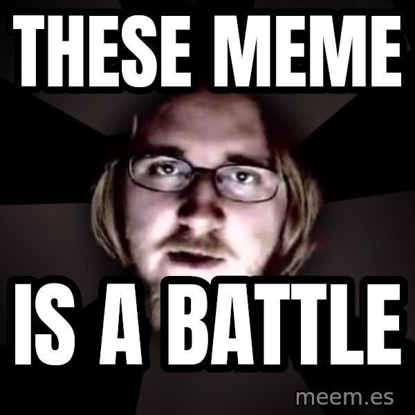 typical atheist meme: These meme / is a battle