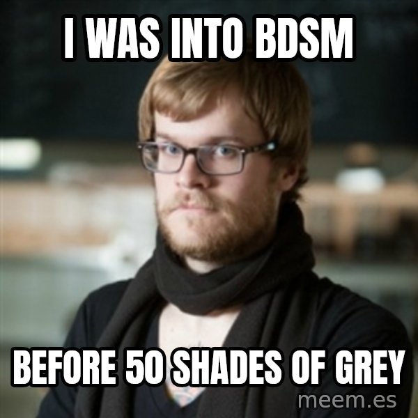 hipster Barista meme: i was into bdsm / before  50 shades of grey