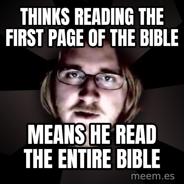 typical atheist meme: thinks reading the first page of the bible / means he read the entire bible