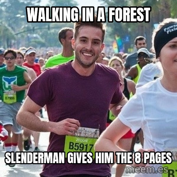 Ridiculously photogenic guy (Zeddie) meme: Walking in a forest / slenderman gives him the 8 pages