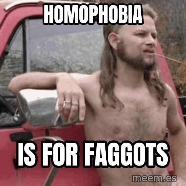 Almost Politically Correct Redneck meme: Homophobia / is for faggots