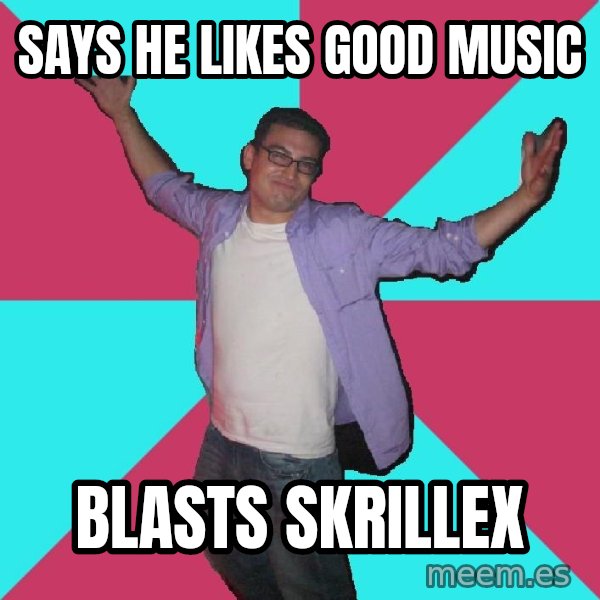 Douchebag Roommate meme: Says he LIKES GOOD MUSIC / BLASTS SKRILLEX