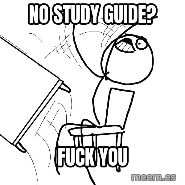 Desk Flip Rage Guy meme: no study guide? / fuck you