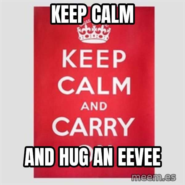 Keep Calm meme: Keep Calm / And hug an eevee
