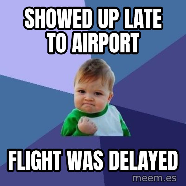 Success Kid meme: Showed up late to airport / flight was delayed