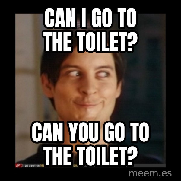 Tobey_Maguire meme: CAN I GO TO THE TOILET? / CAN YOU GO TO THE TOILET?