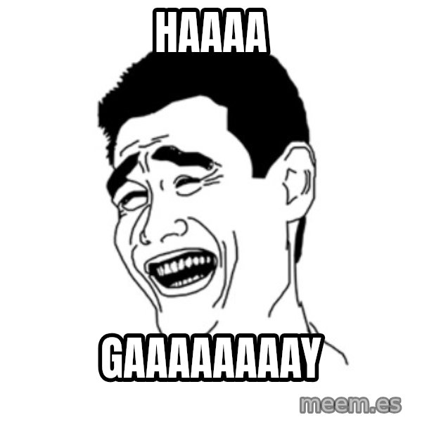 FU*CK THAT GUY meme: HAAAA / GAAAAAAAAY