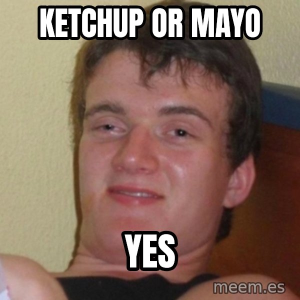 Really Stoned Guy meme: ketchup or mayo / yes