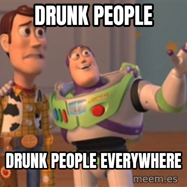 Tseverywhere meme: Drunk people / drunk people everywhere