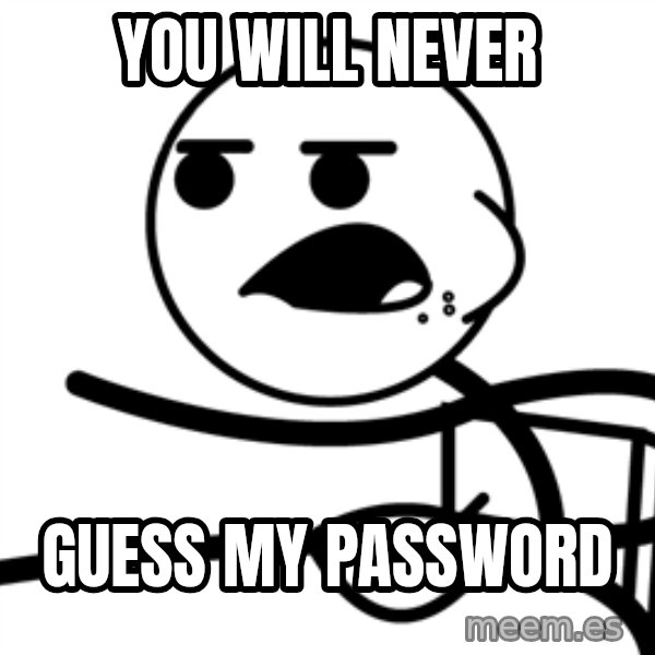 Cereal Guy meme: YOU WILL NEVER / GUESS MY PASSWORD