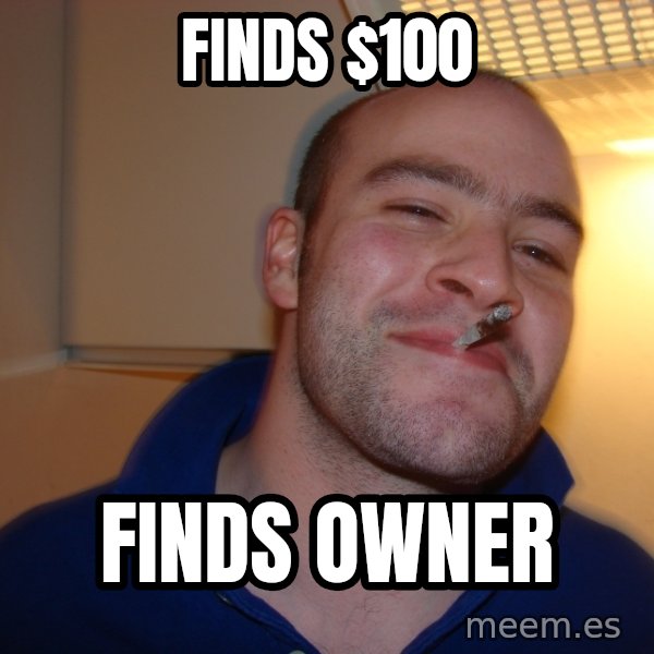 Good Guy Greg meme: finds $100 / Finds Owner