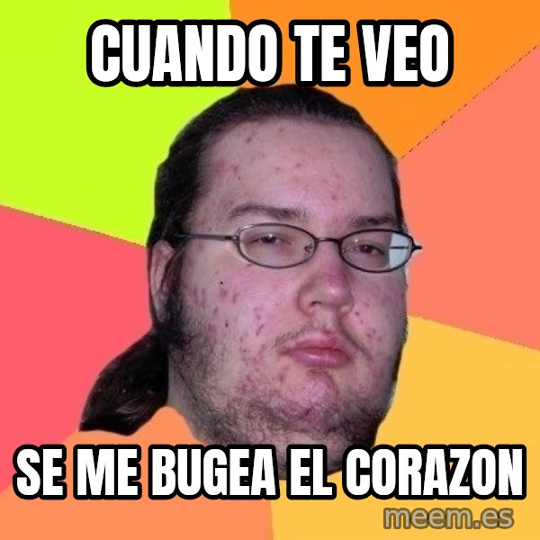 gordo granudo meme: cuando te veo / se me bugea el corazon
