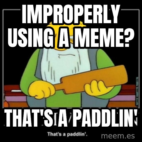Thats a paddlin meme: Improperly using a meme? / that's a paddlin'