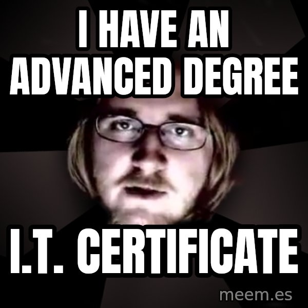 typical atheist meme: I have an advanced degree / I.T. certificate