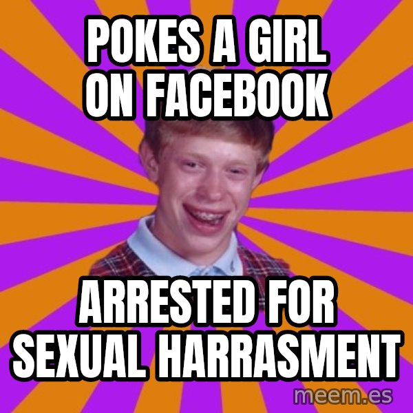 Unlucky Brian Strikes Again meme: Pokes a girl on facebook / arrested for sexual harrasment