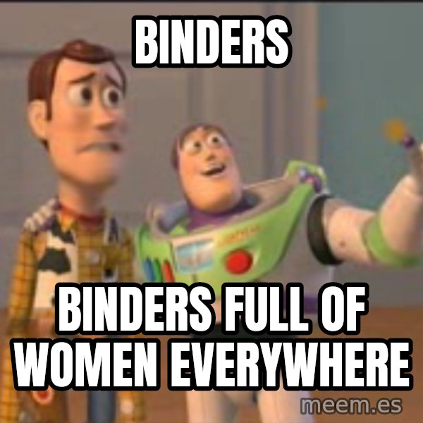 X, X Everywhere  meme: Binders / Binders full of Women Everywhere