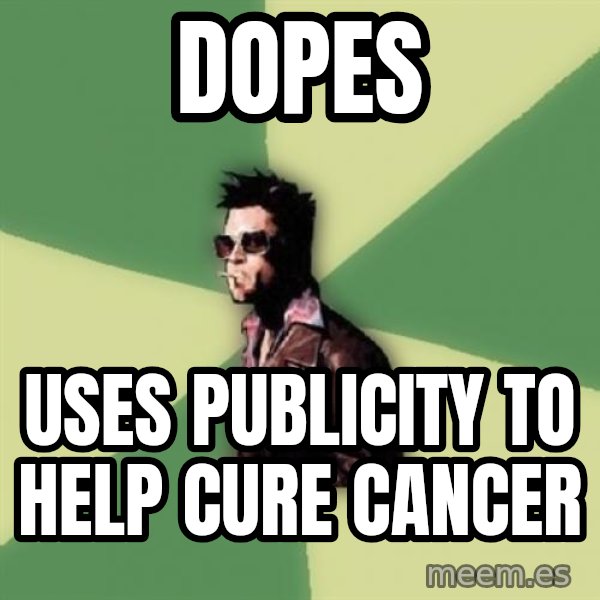 Tyler Durden meme: Dopes / uses publicity to help cure cancer