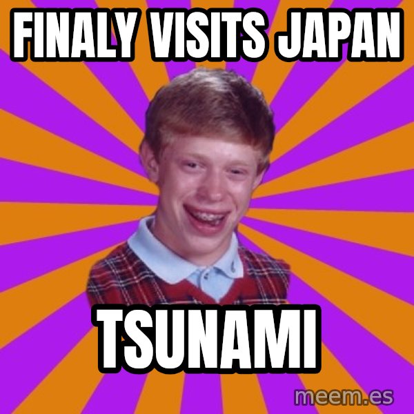 Unlucky Brian Strikes Again meme: finaly visits japan / tsunami