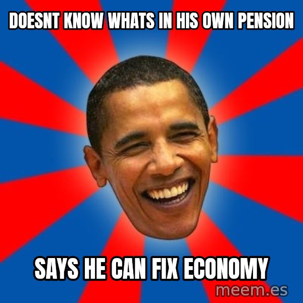 Obama meme: doesnt know whats in his own pension / says he can fix economy