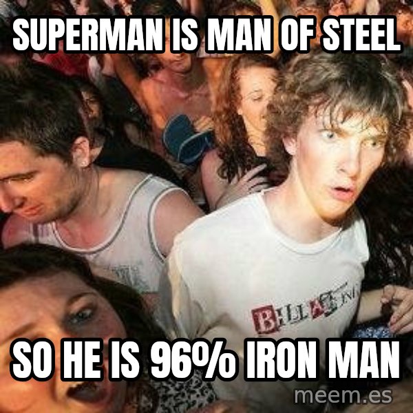 -Sudden Clarity Clarence meme: superman is man of steel / so he is 96% iron man